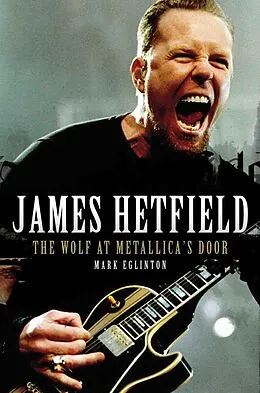 E-Book (epub) James Hetfield - The Wolf At Metallica's Door von Mark Eglington