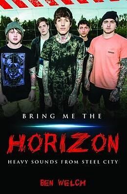 eBook (epub) Bring Me the Horizon - Heavy Sounds from the Steel City de Ben Welch