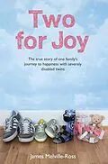 E-Book (epub) Two For Joy - The true story of one family's journey to happiness with severely disabled twins von James Melville-Ross