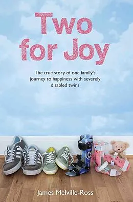E-Book (epub) Two For Joy - The true story of one family's journey to happiness with severely disabled twins von James Melville-Ross