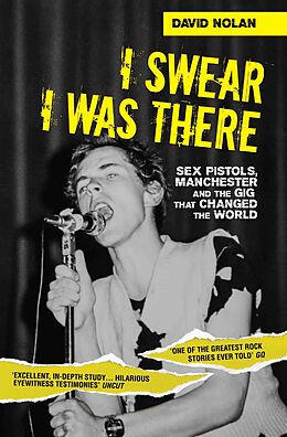 E-Book (epub) I Swear I Was There - Sex Pistols, Manchester and the Gig that Changed the World von David Nolan