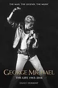 ePUB George Michael - The Life: 1963-2016 von Emily Herbert