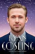 Kartonierter Einband Ryan Gosling - The Biography von Nick Johnstone