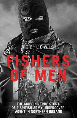E-Book (epub) Fishers of Men - The Gripping True Story of a British Undercover Agent in Northern Ireland von Rob Lewis