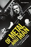 E-Book (epub) Of Metal and Man - The Definitive Biography of James Hetfield von Mark Eglinton