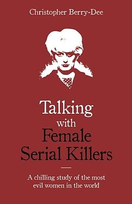 Kartonierter Einband Talking with Female Serial Killers von Christopher Berry-Dee