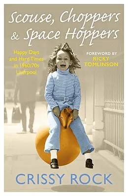 E-Book (epub) Scouse, Choppers & Space Hoppers - A Liverpool Life of Happy Days and Hard Times von Crissy Rock