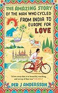 E-Book (epub) The Amazing Story of the Man Who Cycled from India to Europe for Love von Per J Andersson