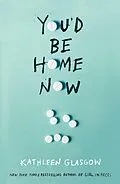 E-Book (epub) You'd Be Home Now von Kathleen Glasgow