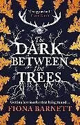 Kartonierter Einband The Dark Between The Trees von Fiona Barnett