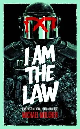 E-Book (epub) I am the Law: How Judge Dredd Predicted Our Future von Michael Molcher