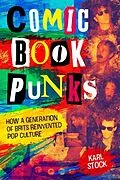 E-Book (epub) Comic Book Punks: How a Generation of Brits Reinvented Pop Culture von Karl Stock