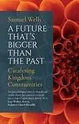 Kartonierter Einband A Future That's Bigger Than The Past von Samuel Wells
