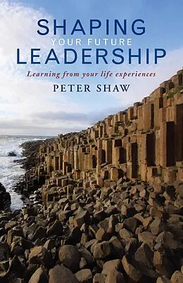 E-Book (epub) Shaping Your Future Leadership von Peter Shaw
