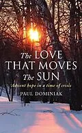 E-Book (epub) The Love That Moves the Sun von Paul Dominiak