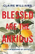 E-Book (epub) Blessed are the Anxious von Claire Williams