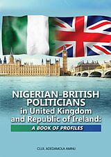 eBook (epub) Nigerian-British Politicians in United Kingdom and Republic of Ireland de Adedamola Aminu