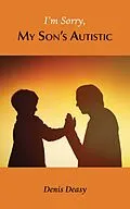E-Book (epub) I'm Sorry, My Son's Autistic von Denis Deasy