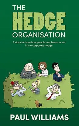 E-Book (epub) The Hedge Organisation: A story to show how people can become lost in the corporate hedge von Paul Williams