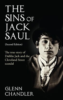 eBook (epub) The Sins of Jack Saul (Second Edition): The True Story of Dublin Jack and The Cleveland Street Scandal de Glenn Chandler