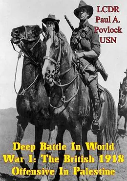 E-Book (epub) Deep Battle In World War I: The British 1918 Offensive In Palestine von Lcdr Paul A. Povlock Usn