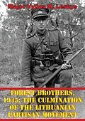 E-Book (epub) Forest Brothers, 1945: The Culmination Of The Lithuanian Partisan Movement von Major Vylius M. Leskys