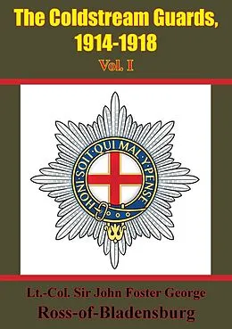 E-Book (epub) Coldstream Guards, 1914-1918 Vol. I [Illustrated Edition] von Lt. Col. John Foster George Ross-of-Bladensburg