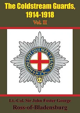 E-Book (epub) Coldstream Guards, 1914-1918 Vol. II [Illustrated Edition] von Lt. Col. John Foster George Ross-of-Bladensburg