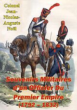 eBook (epub) Souvenirs Militaires d'un Officier Du Premier Empire (1792 - 1832) de Colonel Jean-Nicolas-Auguste Noel