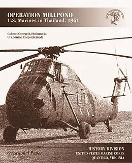E-Book (epub) OPERATION MILLPOND: U.S. Marines In Thailand, 1961 [Illustrated Edition] von Colonel George R. Hofmann Jr. Usmc