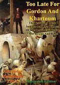 E-Book (epub) Too Late For Gordon And Khartoum; von Alexander Macdonald F. R. G. S.