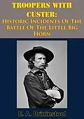 E-Book (epub) Troopers With Custer: Historic Incidents Of The Battle Of The Little Big Horn von E. A. Brininstool