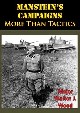 E-Book (epub) Manstein's Campaigns - More Than Tactics von Major Walter J. Wood