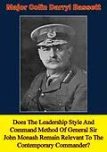 E-Book (epub) Does The Leadership Style And Command Method Of General Sir John Monash Remain Relevant To The Contemporary Commander? von Major Colin Darryl Bassett