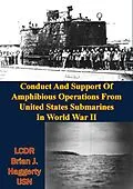 E-Book (epub) Conduct And Support Of Amphibious Operations From United States Submarines In World War II von LCDR Brian J. Haggerty Usn