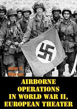E-Book (epub) Airborne Operations In World War II, European Theater [Illustrated Edition] von John C. Warren