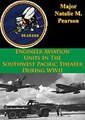 E-Book (epub) Engineer Aviation Units In The Southwest Pacific Theater During WWII von Major Natalie M. Pearson