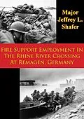 E-Book (epub) Fire Support Employment In The Rhine River Crossing At Remagen, Germany von Major Jeffrey L. Shafer