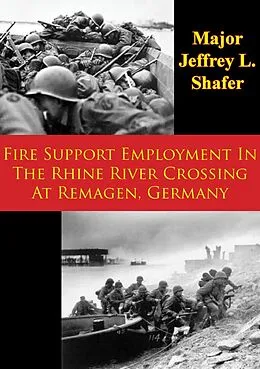E-Book (epub) Fire Support Employment In The Rhine River Crossing At Remagen, Germany von Major Jeffrey L. Shafer