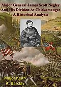 E-Book (epub) Major General James Scott Negley And His Division At Chickamauga: A Historical Analysis von Major Keith A. Barclay