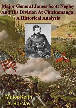 E-Book (epub) Major General James Scott Negley And His Division At Chickamauga: A Historical Analysis von Major Keith A. Barclay