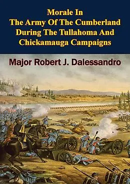 E-Book (epub) Morale In The Army Of The Cumberland During The Tullahoma And Chickamauga Campaigns von Major Robert J. Dalessandro