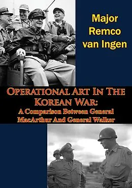 E-Book (epub) Operational Art In The Korean War: A Comparison Between General MacArthur And General Walker von Major Remco van Ingen