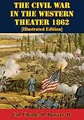 E-Book (epub) Civil War In The Western Theater 1862 [Illustrated Edition] von Col. Charles R. Bowery Jr.