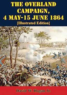 E-Book (epub) Overland Campaign, 4 May-15 June 1864 [Illustrated Edition] von David W. Hogan Jr.