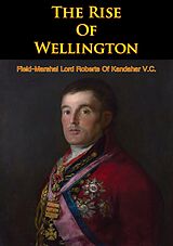 eBook (epub) Rise Of Wellington de Field-Marshal Lord Roberts Of Kandahar V. C.