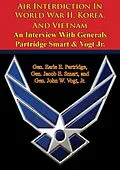 E-Book (epub) Air Interdiction In World War II, Korea, And Vietnam - An Interview With Generals Partridge Smart & Vogt Jr. von Gen. Earle E. Partridge