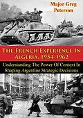 E-Book (epub) French Experience In Algeria, 1954-1962: Blueprint For U.S. Operations In Iraq von Major Greg Peterson