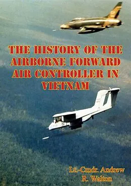 E-Book (epub) History Of The Airborne Forward Air Controller In Vietnam von Lt. -Cmdr. Andrew R. Walton