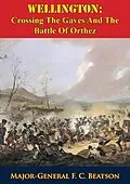 E-Book (epub) Wellington: Crossing The Gaves And The Battle Of Orthez von Major-General F. C. Beatson